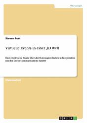 Virtuelle Events in einer 3D Welt : Eine empirische Studie über das Nutzungsverhalten in Kooperation mit der sMeet Communications GmbH
