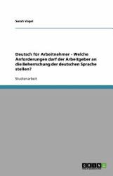 Deutsch für Arbeitnehmer - Welche Anforderungen darf der Arbeitgeber an die Beherrschung der deutschen Sprache stellen?