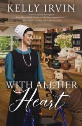 With All Her Heart : An Amish Calling Novel
