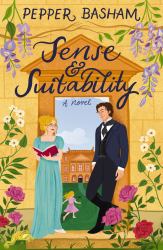 Sense and Suitability : A Sweet Regency, Enemies-To-Lovers Rom-Com