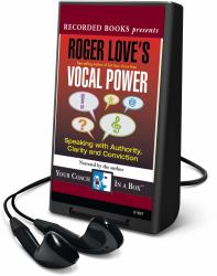 Roger Love's Vocal Power : Speaking with Authority, Clarity and Conviction