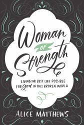 Woman of Strength : Living the Best Life Possible for God in This Broken World