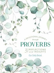 A Devotional Journey Through Proverbs : 31 Reflections and Insights from Our Daily Bread