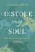 Restore My Soul : The Power and Promise of 30 Psalms