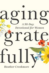 Aging Gratefully : A 30-Day Devotional for Women