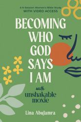 Becoming Who God Says I Am : With Unshakable Moxie