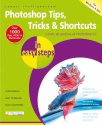 Photoshop Tips, Tricks and Shortcuts in Easy Steps : Over 1000 Tips, Tricks and Shortcuts