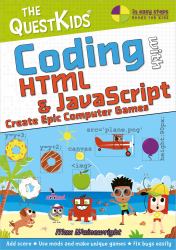 Coding with HTML and JavaScript - Create Epic Computer Games : The QuestKids Children's Series