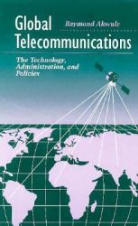 Global Telecommunications : The Technology, Administration and Policies