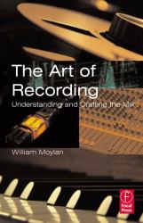 The Art of Recording : Understanding and Crafting the Mix