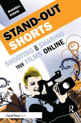 Stand-Out Shorts : Shooting and Sharing Your Films Online