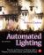 Automated Lighting : The Art and Science of Moving Light in Theatre, Live Performance and Entertainment