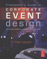 The Freelancer's Guide to Corporate Event Design: from Technology Fundamentals to Scenic and Environmental Design