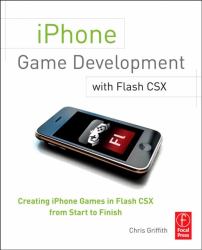 IPhone Game Development with Flash CSX : Creating iPhone Games in Flash CSX from Start to Finish