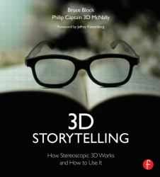 3D Storytelling : How Stereoscopic 3D Works and How to Use It