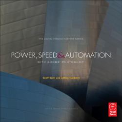 Power, Speed and Automation with Adobe Photoshop : (the Digital Imaging Masters Series)