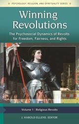 Winning Revolutions : The Psychosocial Dynamics of Revolts for Freedom, Fairness, and Rights [3 Volumes]