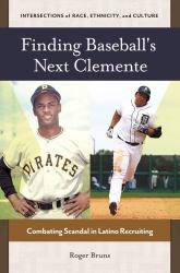 Finding Baseball's Next Clemente : Combating Scandal in Latino Recruiting