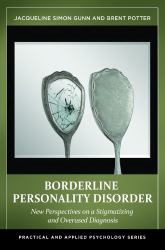 Borderline Personality Disorder : New Perspectives on a Stigmatizing and Overused Diagnosis