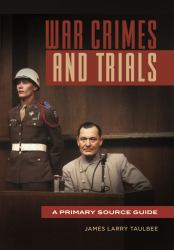 War Crimes and Trials : A Primary Source Guide