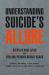 Understanding Suicide's Allure : Steps to Save Lives by Healing Psychological Scars