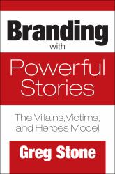 Branding with Powerful Stories : The Villains, Victims, and Heroes Model