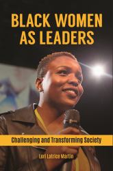 Black Women As Leaders : Challenging and Transforming Society