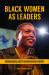Black Women As Leaders : Challenging and Transforming Society