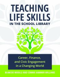 Teaching Life Skills in the School Library : Career, Finance, and Civic Engagement in a Changing World