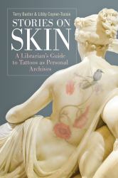 Stories on Skin : A Librarian's Guide to Tattoos As Personal Archives