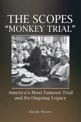 The Scopes Monkey Trial : America's Most Famous Trial and Its Ongoing Legacy