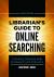 Librarian's Guide to Online Searching : Cultivating Database Skills for Research and Instruction