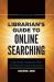 Librarian's Guide to Online Searching : Cultivating Database Skills for Research and Instruction