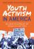 Youth Activism in America : An Encyclopedia of Ideals in Action