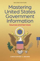 Mastering United States Government Information : Sources and Services