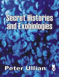 Secret Histories and Exobiologies
