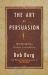 The Art of Persuasion : Winning Without Intimidation