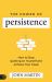 The Power of Persistance : How to Stop Quitting on Yourself and Achieve Your Goals
