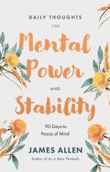 Daily Thoughts for Mental Power and Stability : 90 Days to Peace of Mind