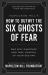 Napoleon Hill's How to Outwit the Six Ghosts of Fear : End Self-Sabotage and Take Control of Your Destiny
