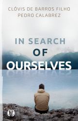 In Search of Ourselves : Exploring the Origins, Meaning, and Future of Human Existence