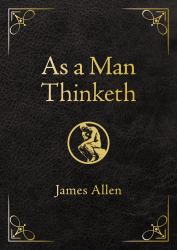 As a Man Thinketh Deluxe Edition : Awakening the Power of Thought to Shape Your Destiny