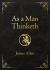 As a Man Thinketh Deluxe Edition : Awakening the Power of Thought to Shape Your Destiny