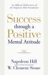 Success Through a Positive Mental Attitude : A Formula to Help You Change Your World