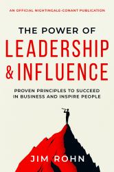 The Power of Leadership and Influence : Proven Principles to Succeed in Business and Inspire People