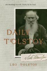 Daily Tolstoy : 365 Readings on Life, Truth, and the Soul