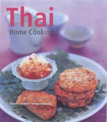 Thai Home Cooking : Quick, Easy and Delicious Recipes to Make at Home