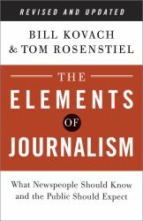 The Elements of Journalism, Revised and Updated 3rd Edition : What Newspeople Should Know and the Public Should Expect