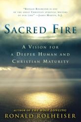 Sacred Fire : A Vision for a Deeper Human and Christian Maturity