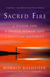 Sacred Fire : A Vision for a Deeper Human and Christian Maturity